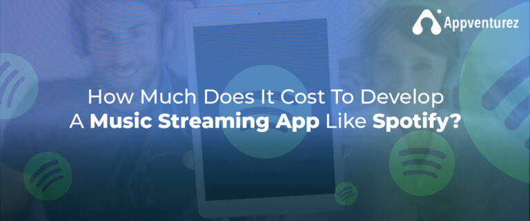 How Much Does It Cost to Develop a Music Streaming App Like Spotify?