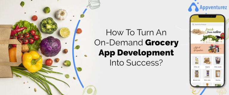 How To Turn An On demand Grocery App Development Into Success?