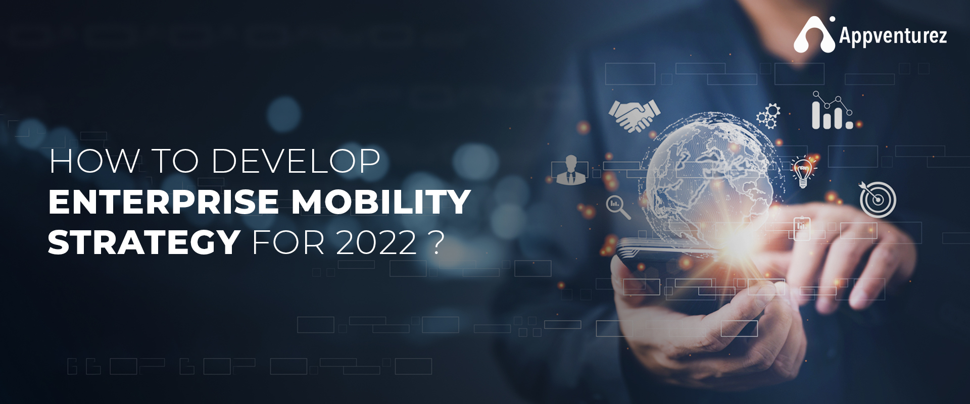 How To Develop An Successful Enterprise Mobility Strategy For 2022?