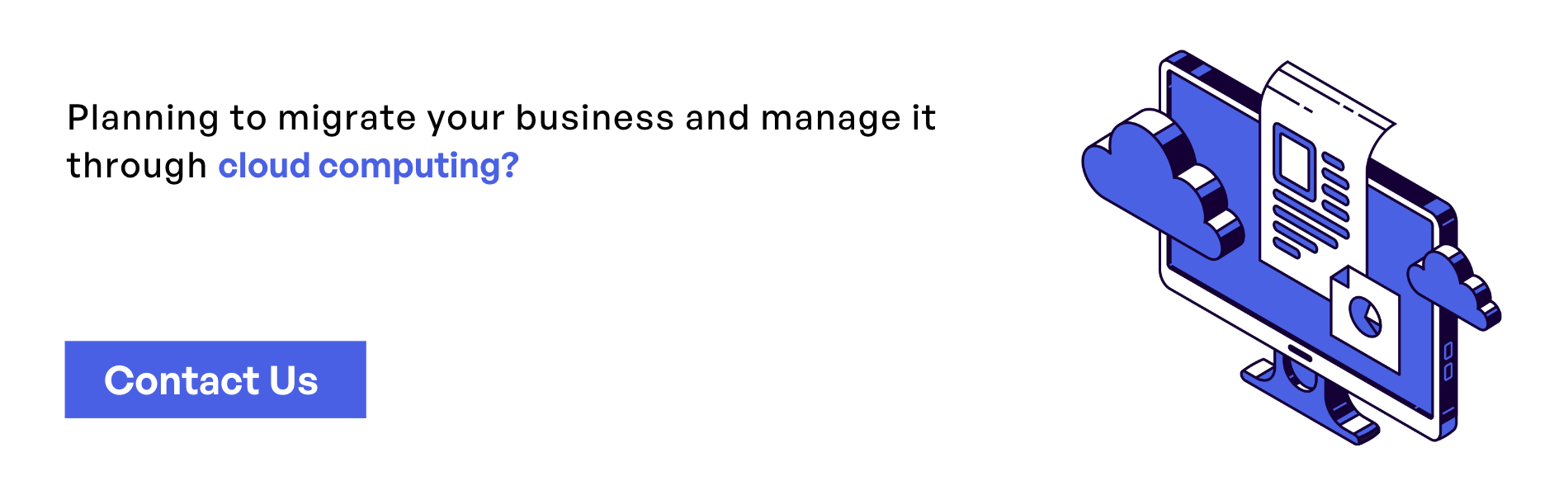Contact us to migrate your business and manage through cloud computing
