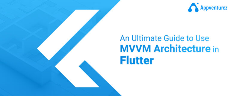 Ultimate Guide to MVVM Architecture in Flutter: Benefits, Components & Best Practices