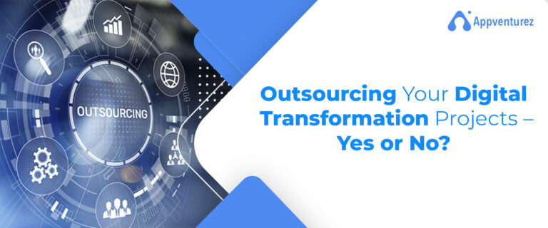 Outsourcing Your Digital Transformation Projects – Yes or No?