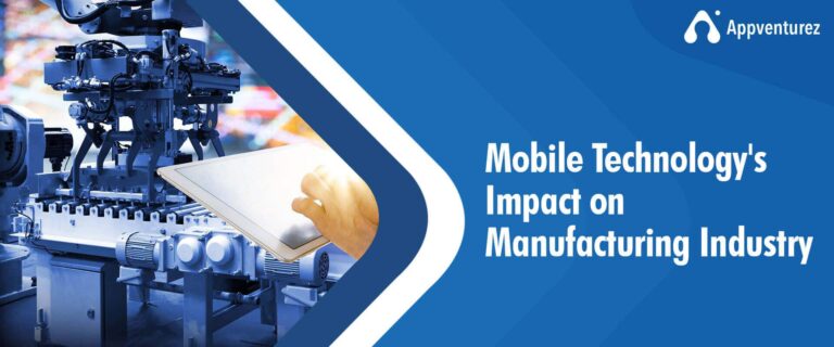 Why is Mobile Technology In Manufacturing Industry The Next Big Story?