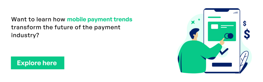 Want to Learn How Mobile Payments Trends Transform the Future of the Payment Industry