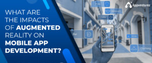 how augmented reality is shaping mobile app development industry