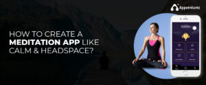 how to create a meditation app like calm and headspace