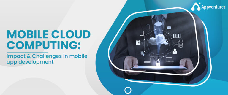 Mobile Cloud Computing: Impact & Challenges For Mobile Apps