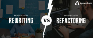 mobile app rewriting vs refactoring