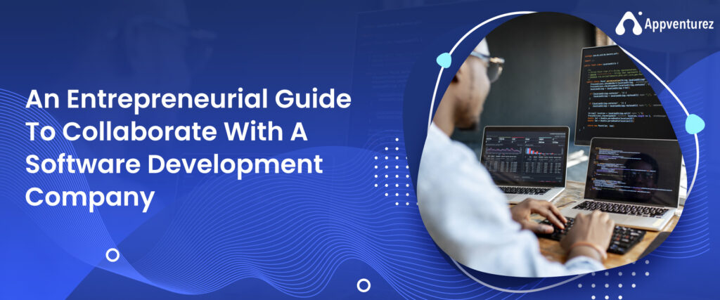 An Entrepreneurial Guide To Collaborate With A Software Development Company