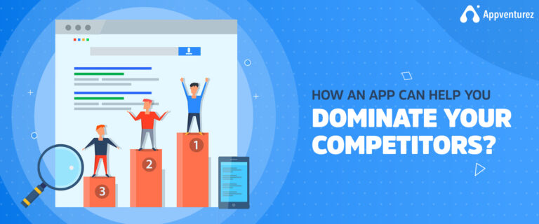 How An App Can Help You Dominate Your Competitors?