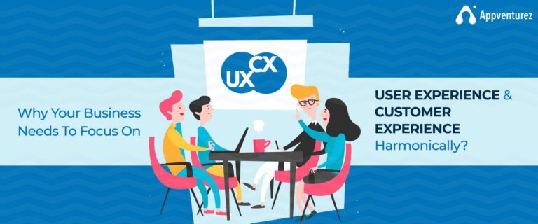 Why Does Your Business Need To Focus On User Experience & Customer Experience Harmonically?