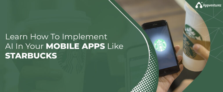 How to Build an AI-Powered Mobile App Like Starbucks