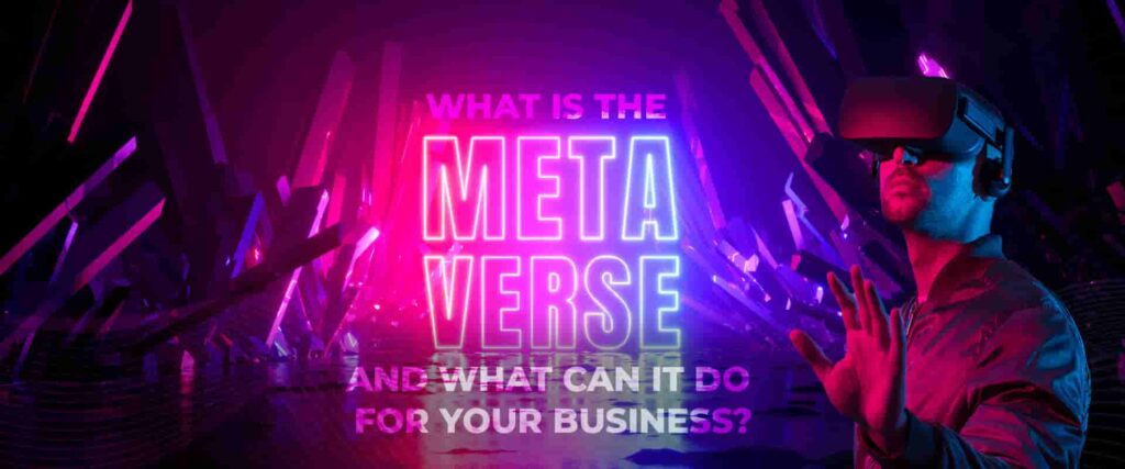 What Is The Metaverse & What Can It Do For Your Business?