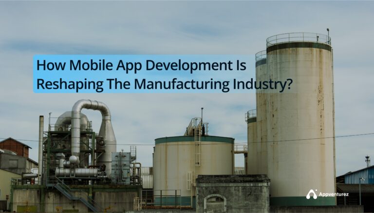 How Mobile App Development Is Reshaping The Manufacturing Industry?