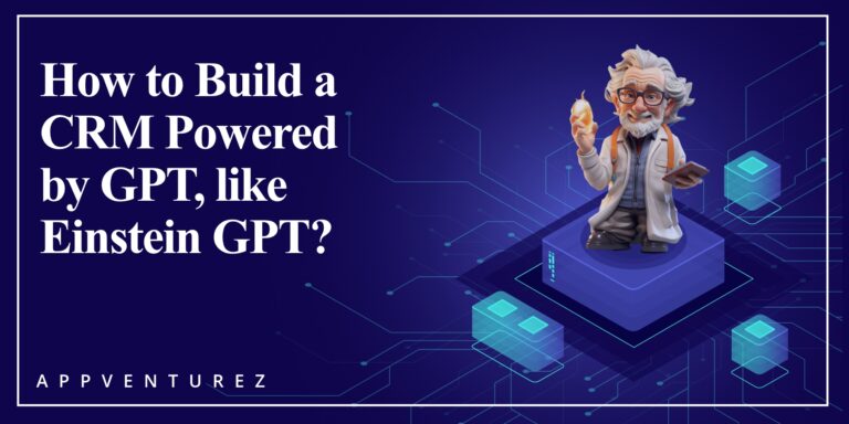 How to Build a CRM GPT Like Einstein GPT?