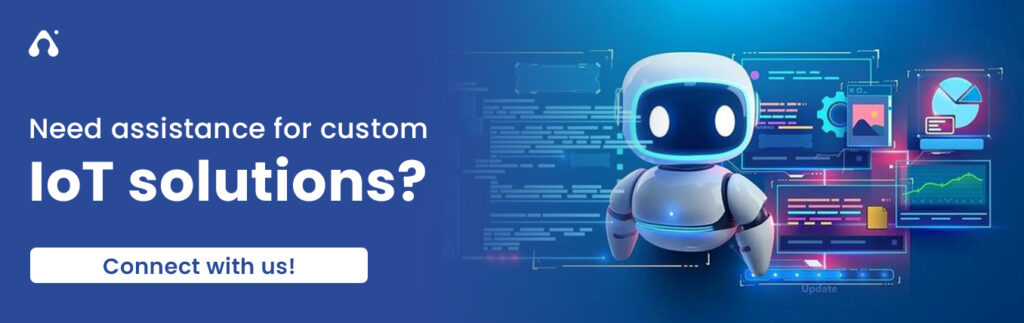 Need assistance for custom IoT solutions