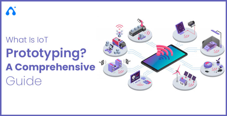IoT Prototyping: Process, Benefits, Types & Key Considerations
