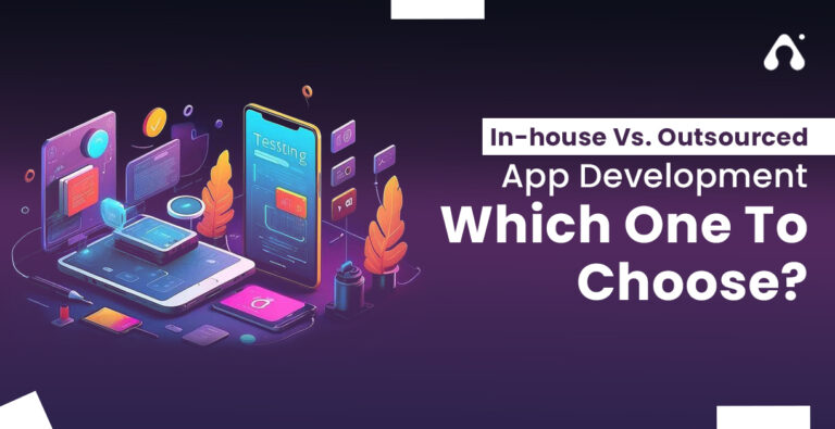 In-house Vs. Outsourced App Development: Detailed Guide