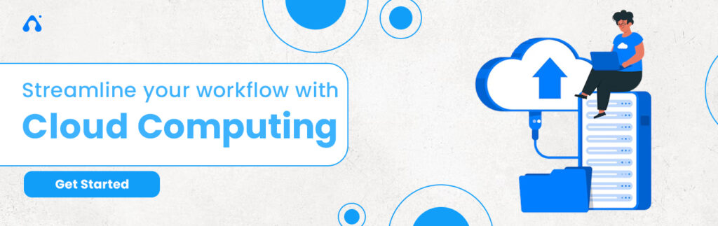 Streamline your workflow with Cloud Computing