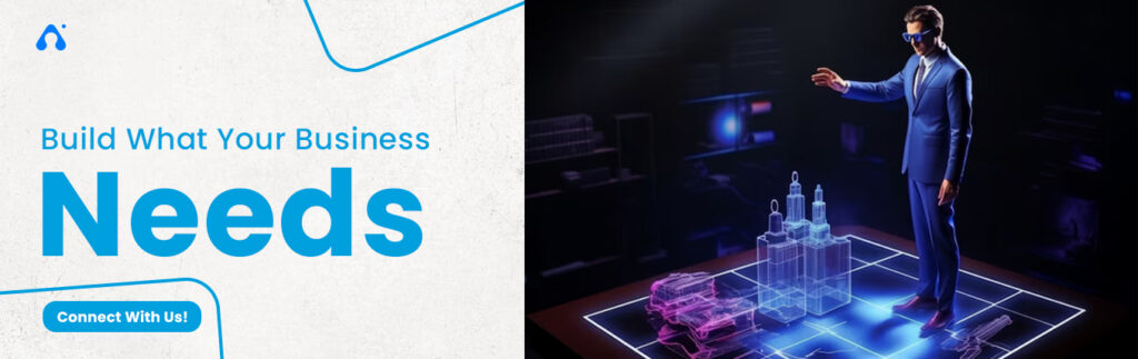 Let’s build What Your Business Needs Connect With Us- CTA
