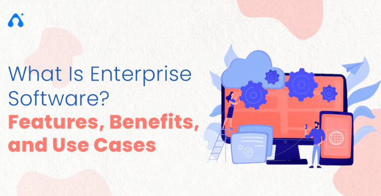 Enterprise Software Explained: Types, Benefits & Uses