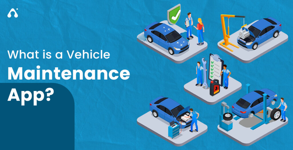 What is a Vehicle Maintenance App